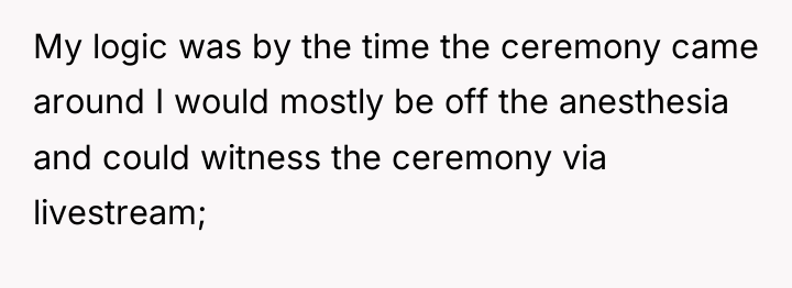 My logic was by the time the ceremony came around...