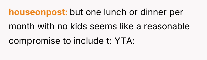 houseonpost but one lunch or dinner per month with no...