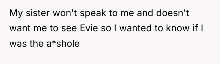 My sister won't speak to me and doesn't want me...