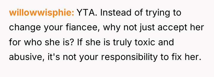 willowwisphie YTA. Instead of trying to change your fiancee, why...