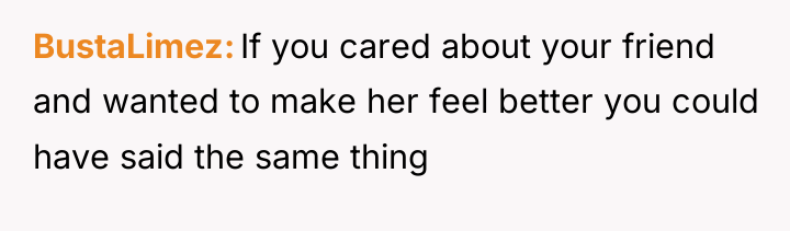 BustaLimez If you cared about your friend and wanted to...