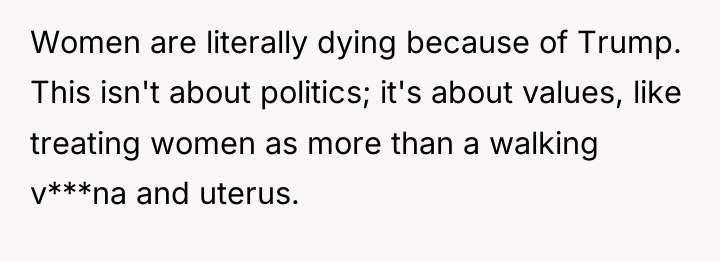 Women are literally dying because of Trump. This isn't about...