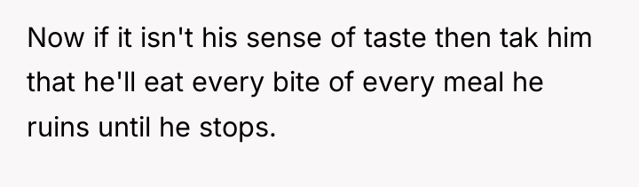 Now if it isn't his sense of taste then tak...
