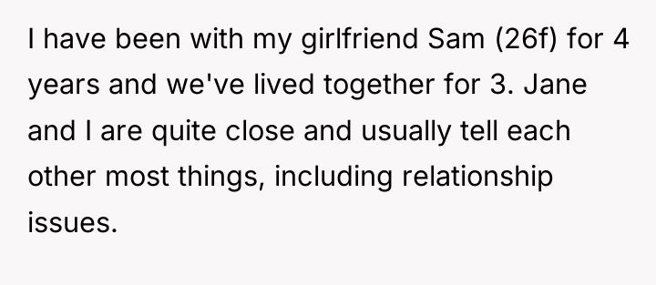 I have been with my girlfriend Sam (26f) for 4...