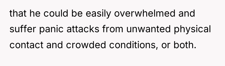 that he could be easily overwhelmed and suffer panic attacks...