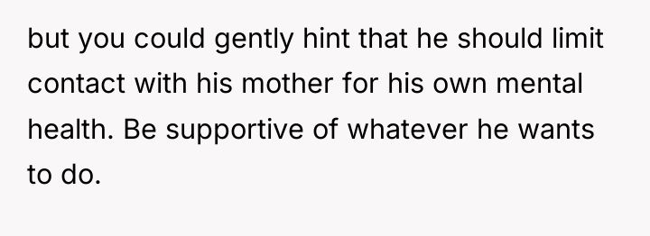 but you could gently hint that he should limit contact...