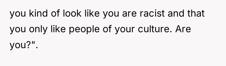 you kind of look like you are racist and that...