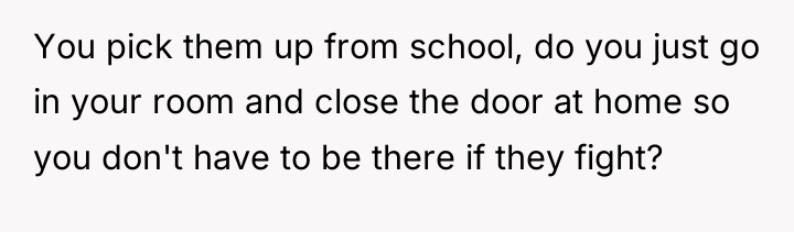 You pick them up from school, do you just go...