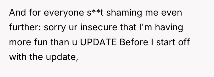 And for everyone s**t shaming me even further: sorry ur...