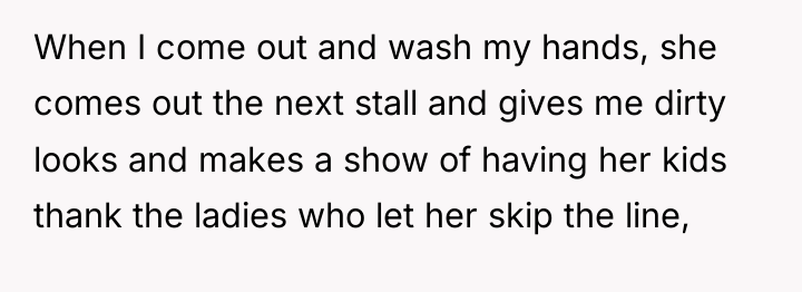 When I come out and wash my hands, she comes...