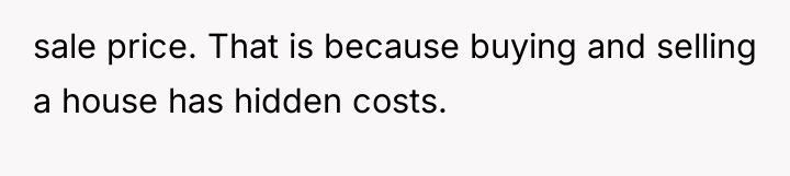 sale price. That is because buying and selling a house...