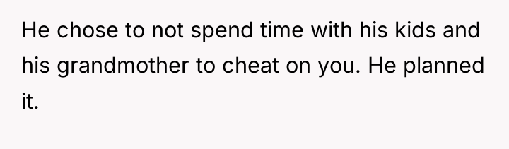 He chose to not spend time with his kids and...