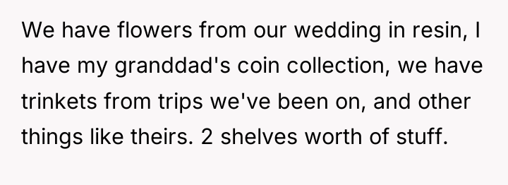 We have flowers from our wedding in resin, I have...