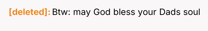 [deleted] Btw: may God bless your Dads soul