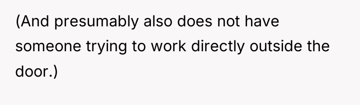 (And presumably also does not have someone trying to work...