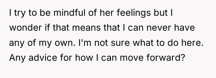 I try to be mindful of her feelings but I...