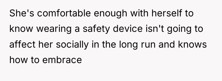 She's comfortable enough with herself to know wearing a safety...