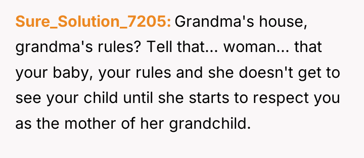 Sure_Solution_7205 Grandma's house, grandma's rules? Tell that... woman... that your...