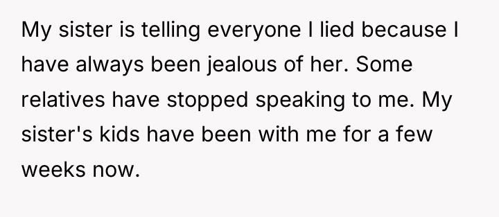 My sister is telling everyone I lied because I have...