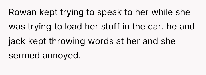 Rowan kept trying to speak to her while she was...