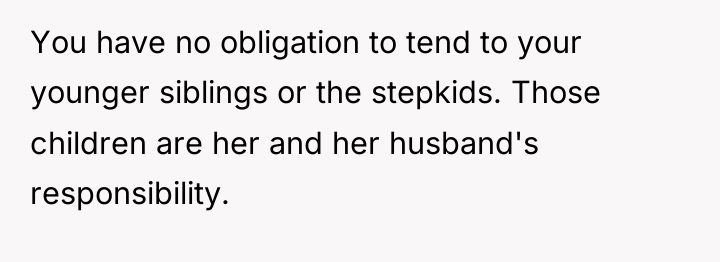 You have no obligation to tend to your younger siblings...