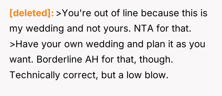 [deleted] >You're out of line because this is my wedding...
