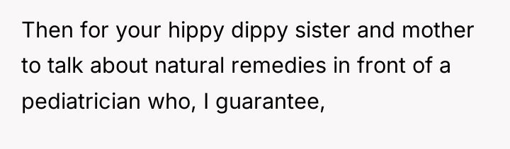 Then for your hippy dippy sister and mother to talk...