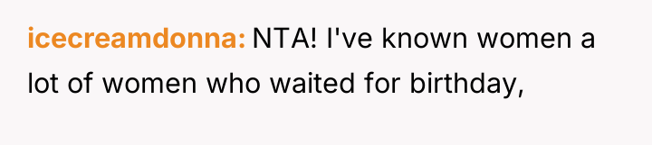 icecreamdonna NTA! I've known women a lot of women who...