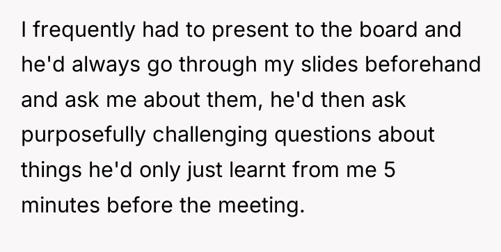 I frequently had to present to the board and he'd...