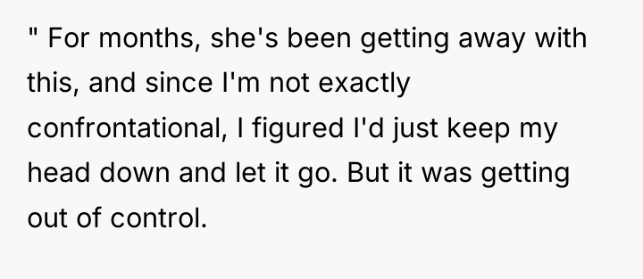 " For months, she's been getting away with this, and...