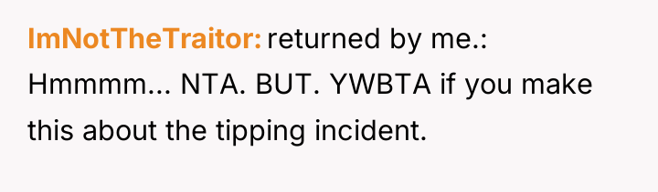 ImNotTheTraitor returned by me.: Hmmmm... NTA. BUT. YWBTA if you...