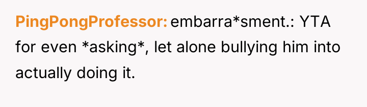 PingPongProfessor embarra*sment.: YTA for even *asking*, let alone bullying him...