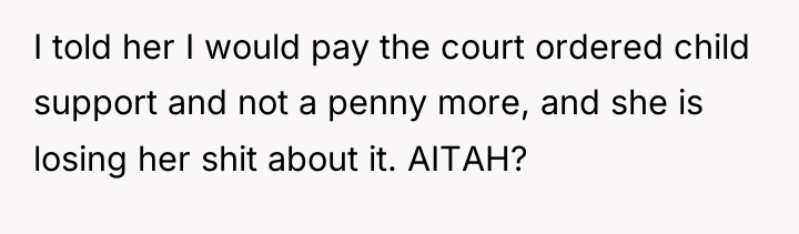 I told her I would pay the court ordered child...