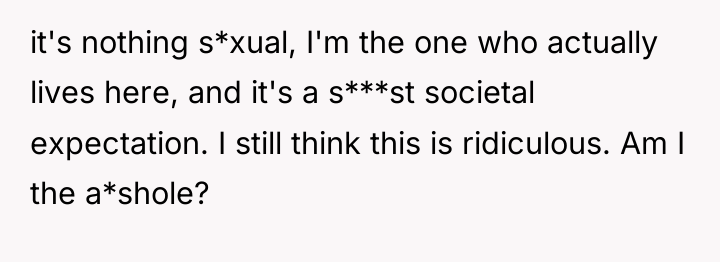 it's nothing s*xual, I'm the one who actually lives here,...