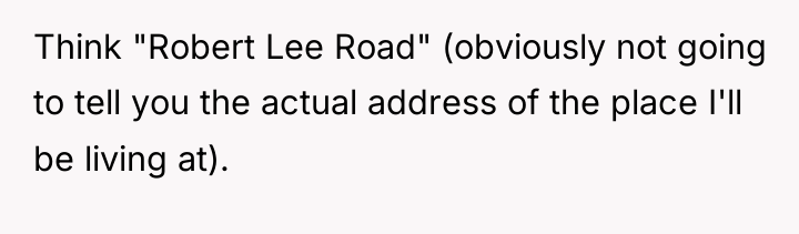 Think "Robert Lee Road" (obviously not going to tell you...