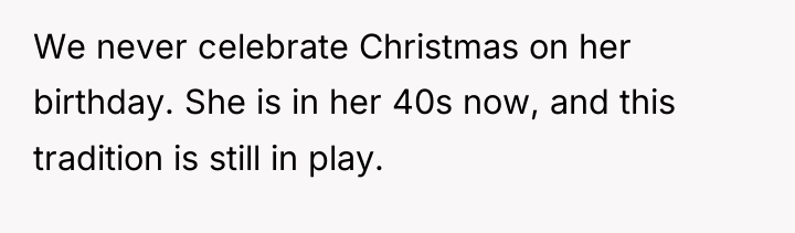We never celebrate Christmas on her birthday. She is in...