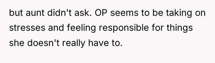 but aunt didn't ask. OP seems to be taking on...