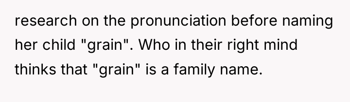 research on the pronunciation before naming her child "grain". Who...