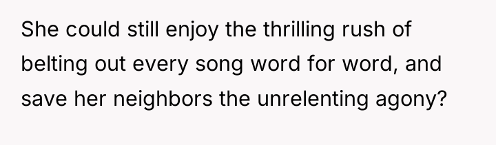 She could still enjoy the thrilling rush of belting out...