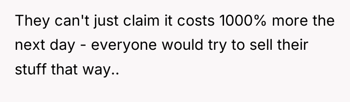 They can't just claim it costs 1000% more the next...
