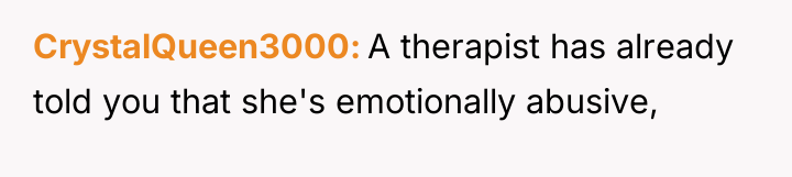 CrystalQueen3000 A therapist has already told you that she's emotionally...