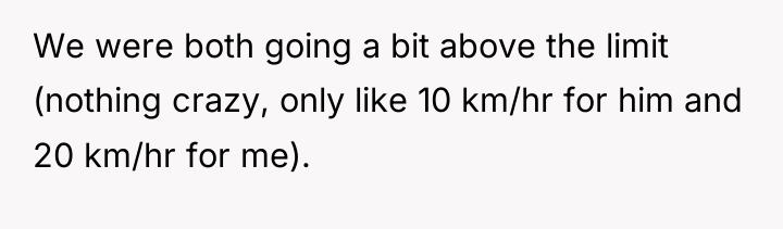 We were both going a bit above the limit (nothing...