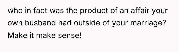 who in fact was the product of an affair your...