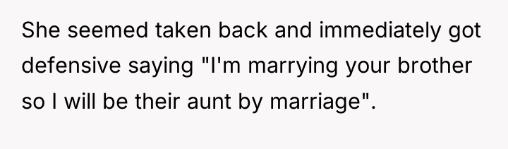 She seemed taken back and immediately got defensive saying "I'm...