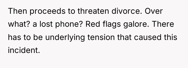 Then proceeds to threaten divorce. Over what? a lost phone?...