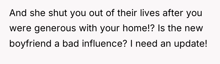 And she shut you out of their lives after you...