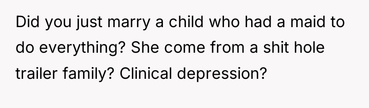 Did you just marry a child who had a maid...
