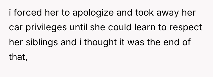 i forced her to apologize and took away her car...