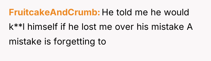FruitcakeAndCrumb He told me he would k**l himself if he...