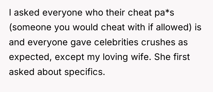 I asked everyone who their cheat pa*s (someone you would...
